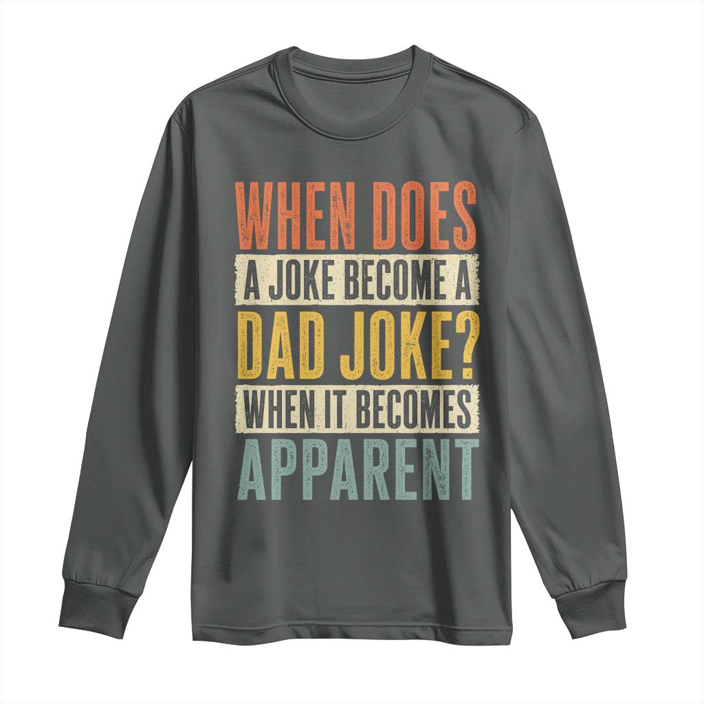 Dad Joke Puns Long Sleeve Shirt When Does A Joke Become A Dad Joke When It Becomes Apparent