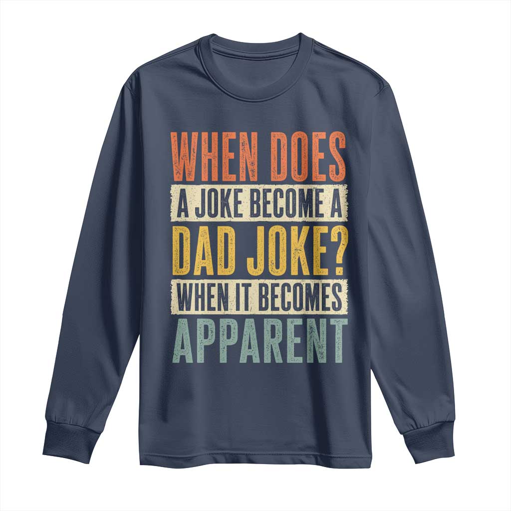 Dad Joke Puns Long Sleeve Shirt When Does A Joke Become A Dad Joke When It Becomes Apparent