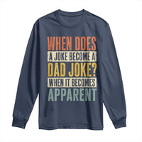 Dad Joke Puns Long Sleeve Shirt When Does A Joke Become A Dad Joke When It Becomes Apparent