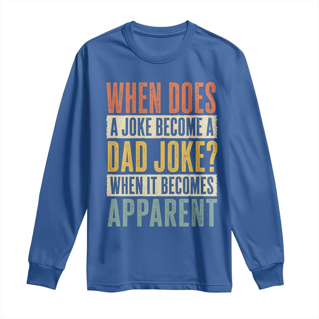 Dad Joke Puns Long Sleeve Shirt When Does A Joke Become A Dad Joke When It Becomes Apparent