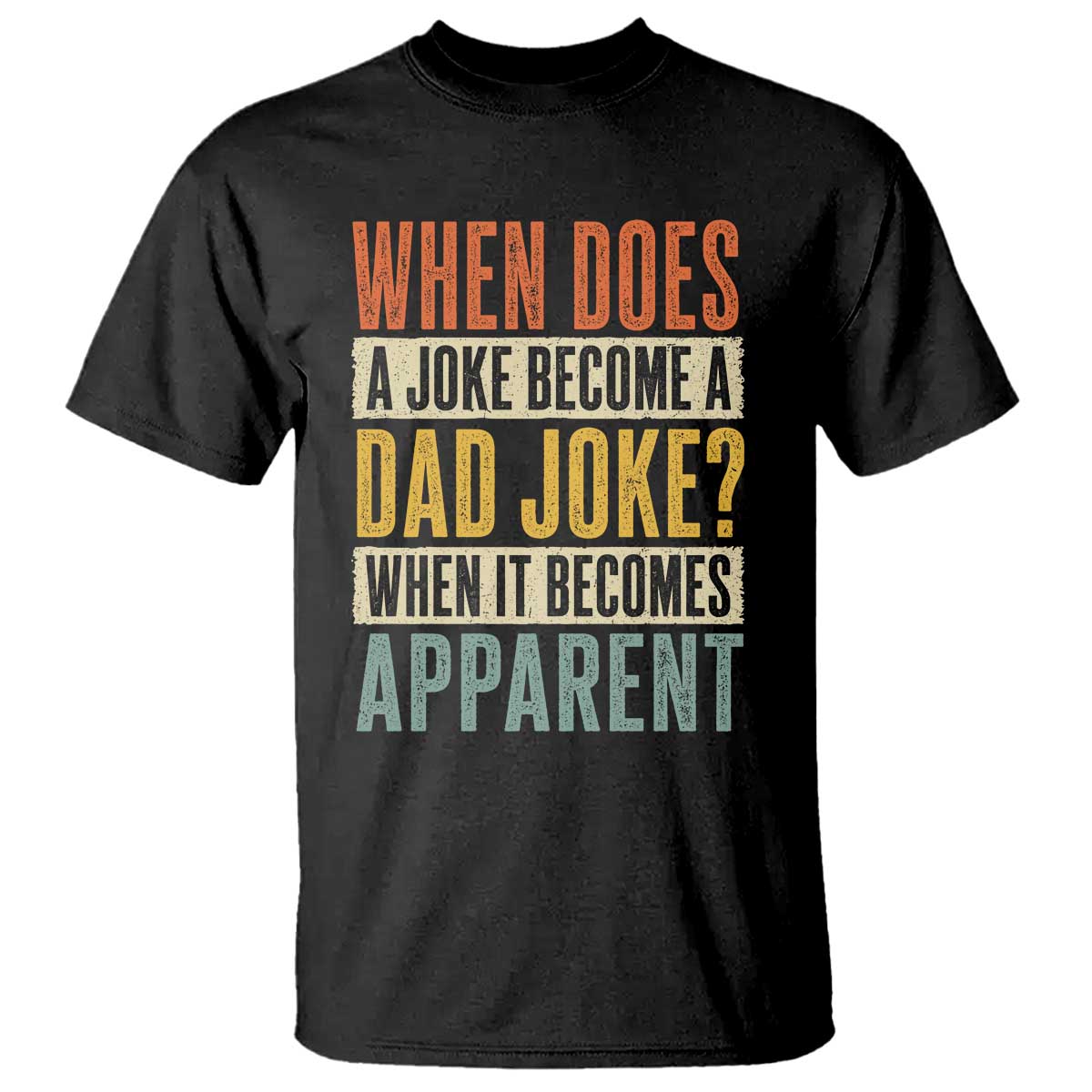 Dad Joke Puns T Shirt When Does A Joke Become A Dad Joke When It Becomes Apparent