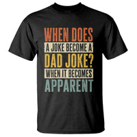 Dad Joke Puns T Shirt When Does A Joke Become A Dad Joke When It Becomes Apparent
