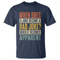 Dad Joke Puns T Shirt When Does A Joke Become A Dad Joke When It Becomes Apparent