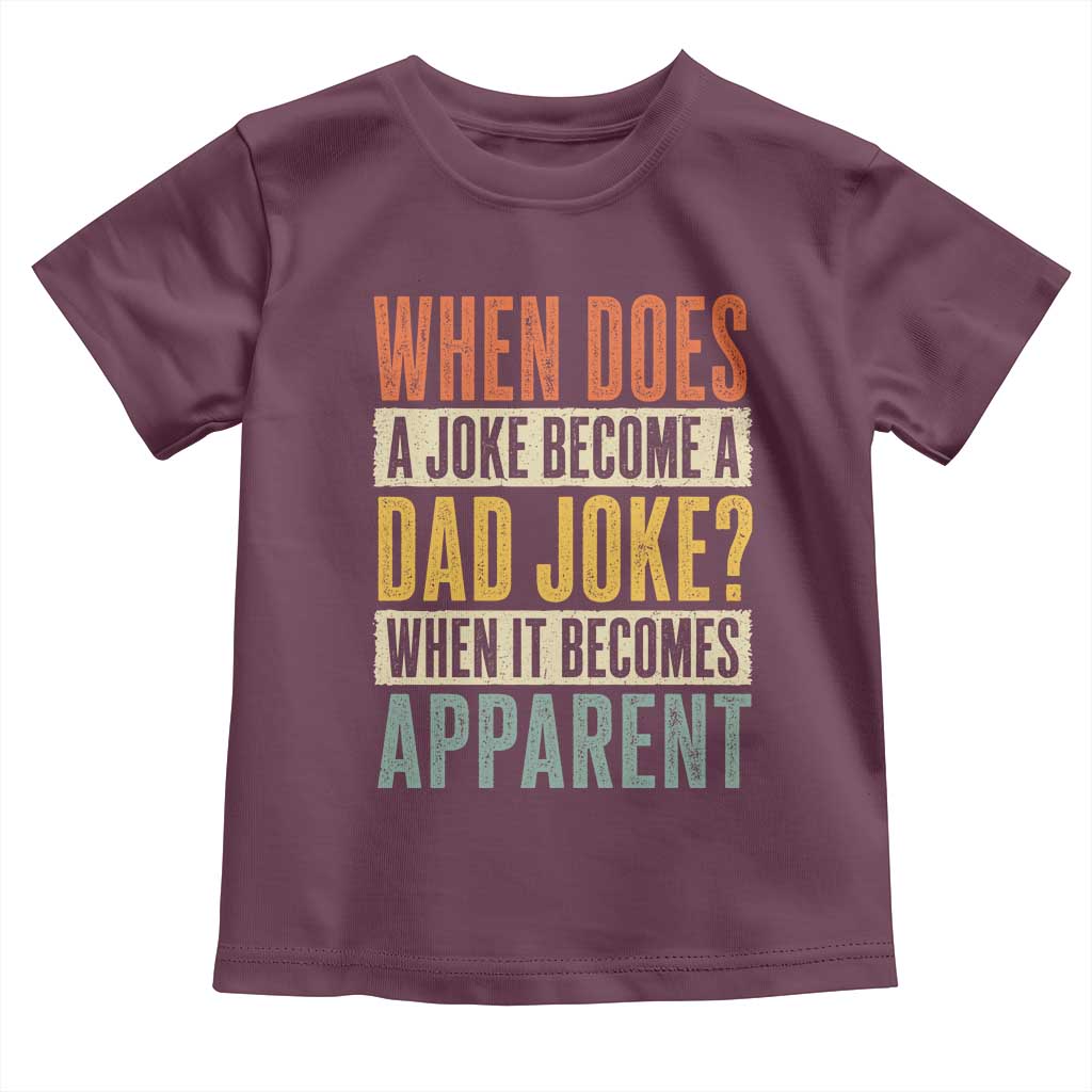 Dad Joke Puns Toddler T Shirt When Does A Joke Become A Dad Joke When It Becomes Apparent