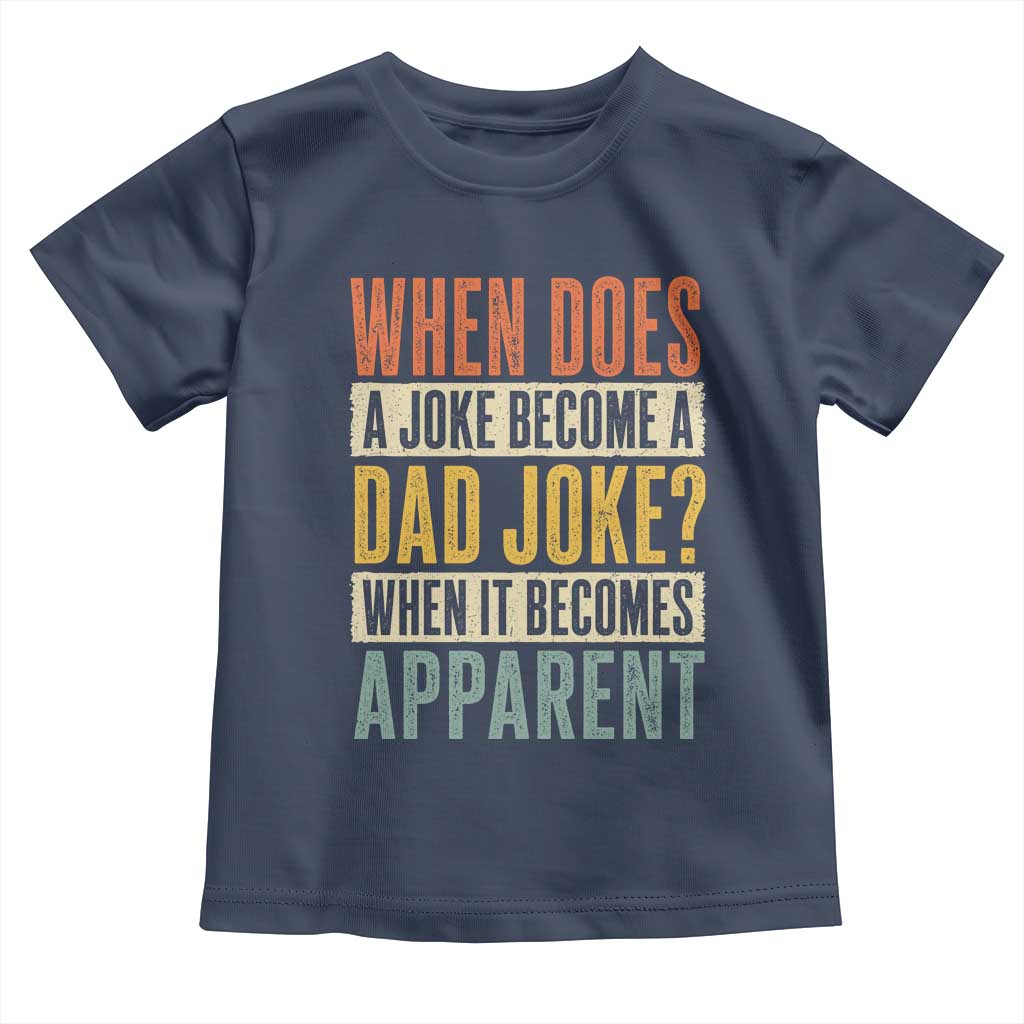 Dad Joke Puns Toddler T Shirt When Does A Joke Become A Dad Joke When It Becomes Apparent