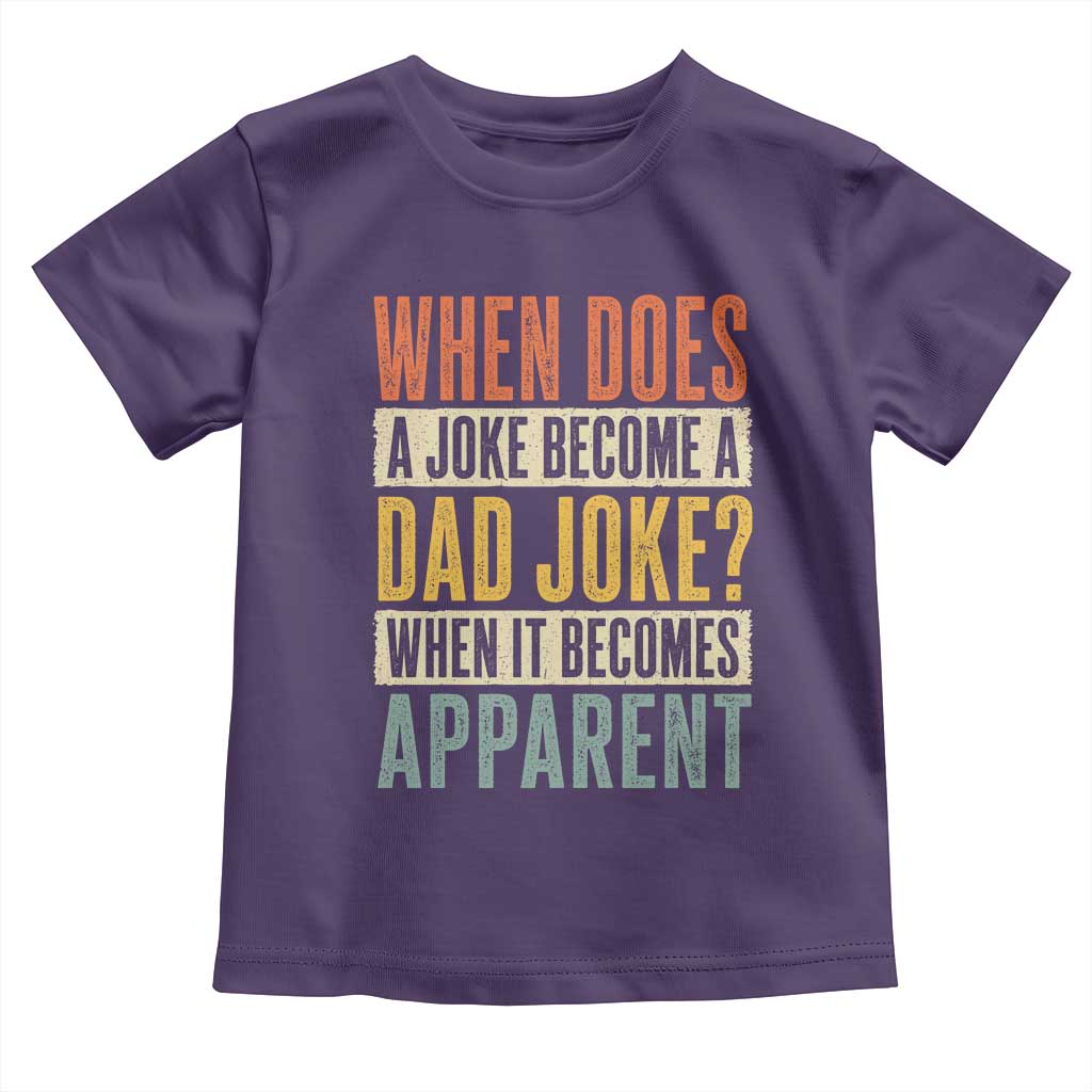 Dad Joke Puns Toddler T Shirt When Does A Joke Become A Dad Joke When It Becomes Apparent