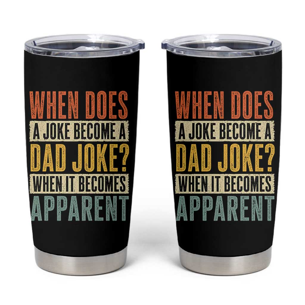 Dad Joke Puns Tumbler Cup When Does A Joke Become A Dad Joke When It Becomes Apparent