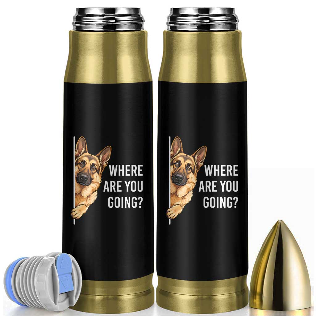 Where are You Going Funny German Shepherd Dog Bullet Tumbler