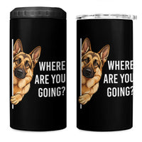 Where are You Going Funny German Shepherd Dog 4 in 1 Can Cooler Tumbler