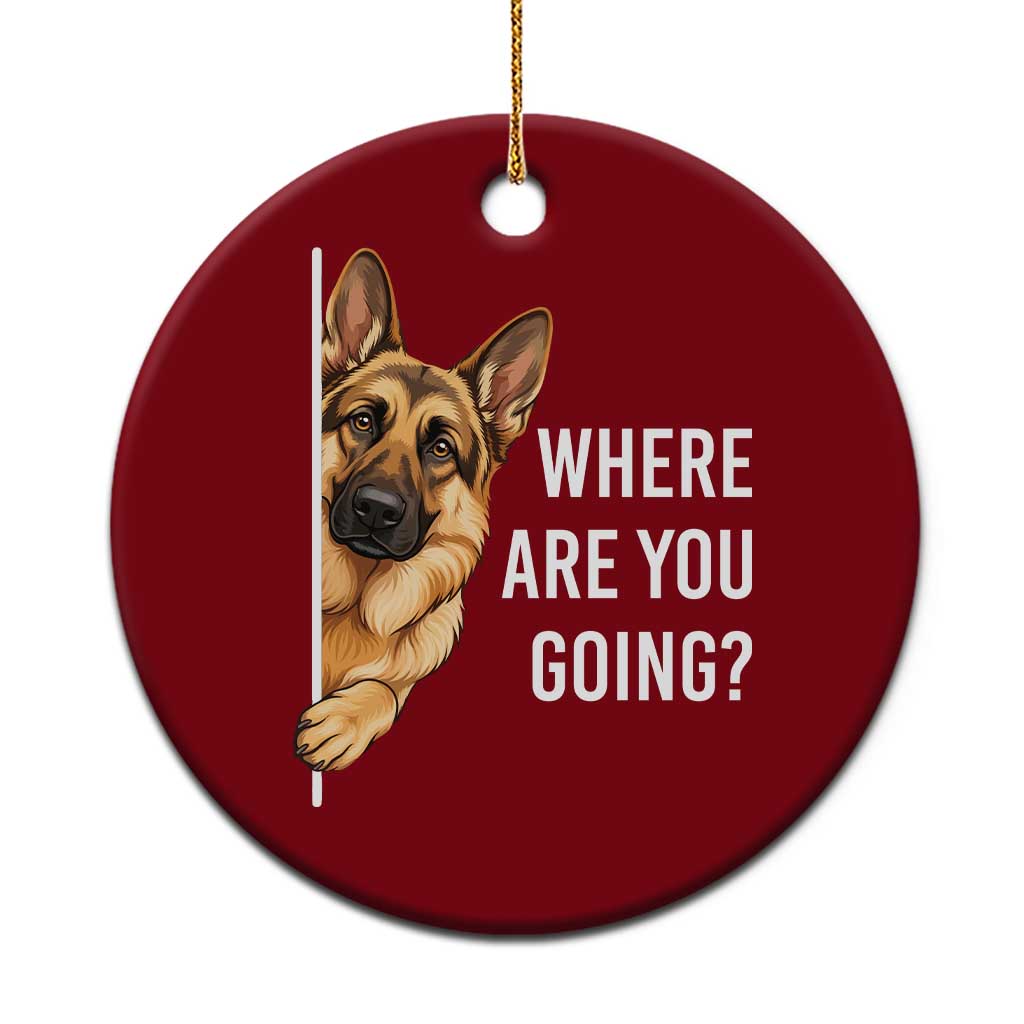 Where are You Going Funny German Shepherd Dog Ceramic Ornament