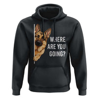 Where are You Going Funny German Shepherd Dog Hoodie