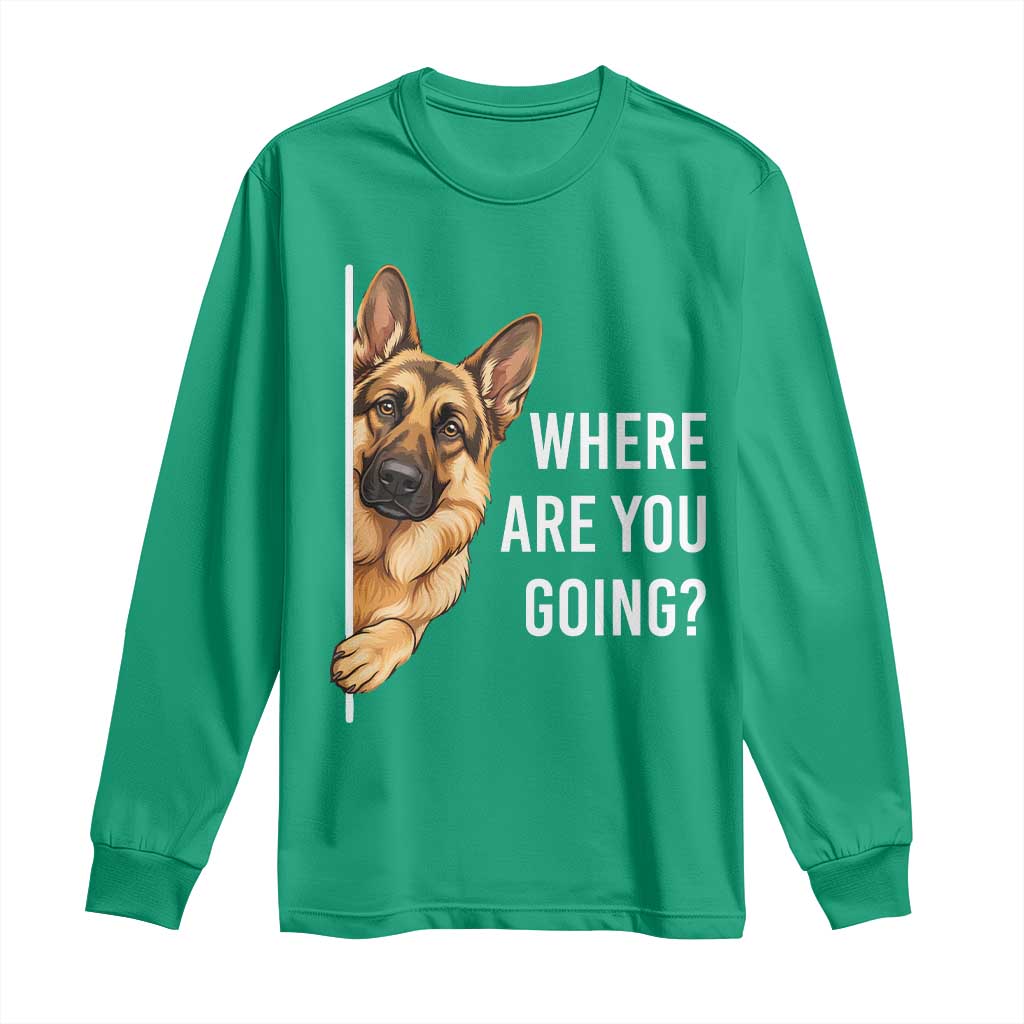 Where are You Going Funny German Shepherd Dog Long Sleeve Shirt