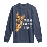 Where are You Going Funny German Shepherd Dog Long Sleeve Shirt