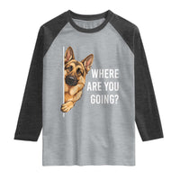 Where are You Going Funny German Shepherd Dog Raglan Shirt