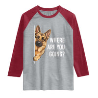 Where are You Going Funny German Shepherd Dog Raglan Shirt