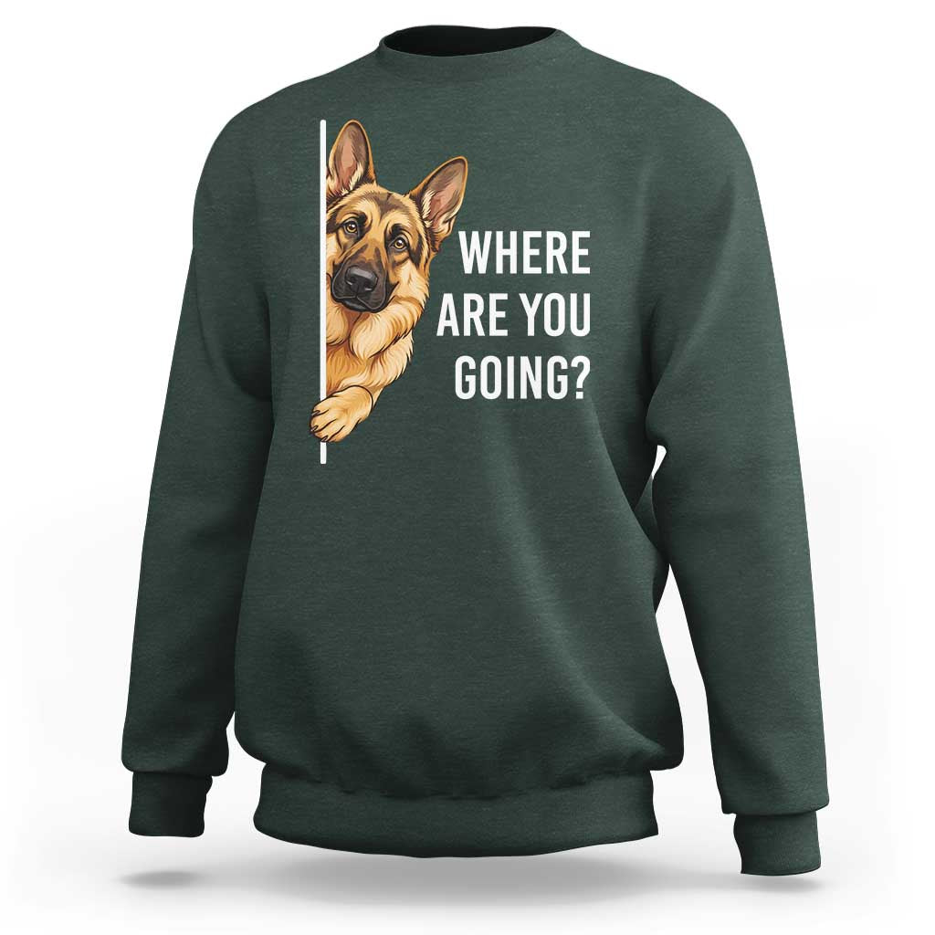Where are You Going Funny German Shepherd Dog Sweatshirt