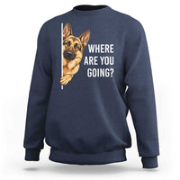 Where are You Going Funny German Shepherd Dog Sweatshirt