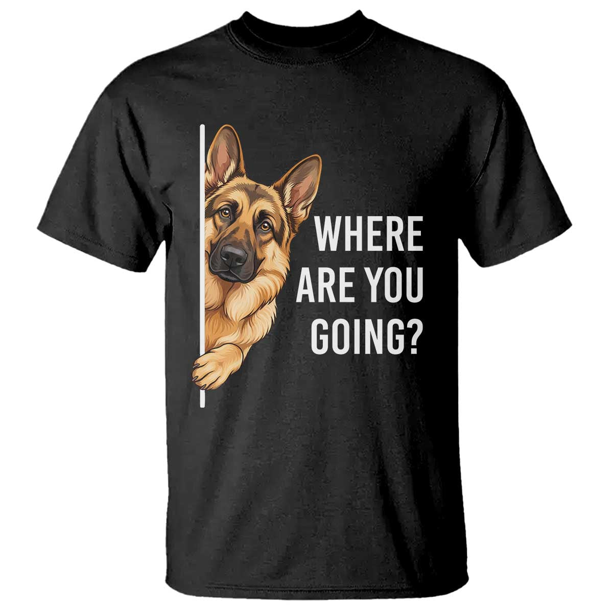 Where are You Going Funny German Shepherd Dog T Shirt