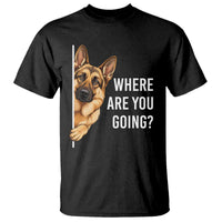 Where are You Going Funny German Shepherd Dog T Shirt