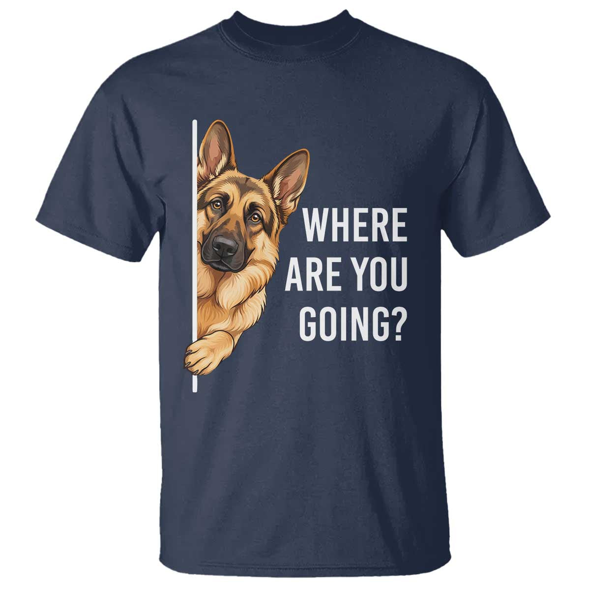Where are You Going Funny German Shepherd Dog T Shirt