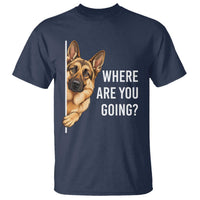 Where are You Going Funny German Shepherd Dog T Shirt