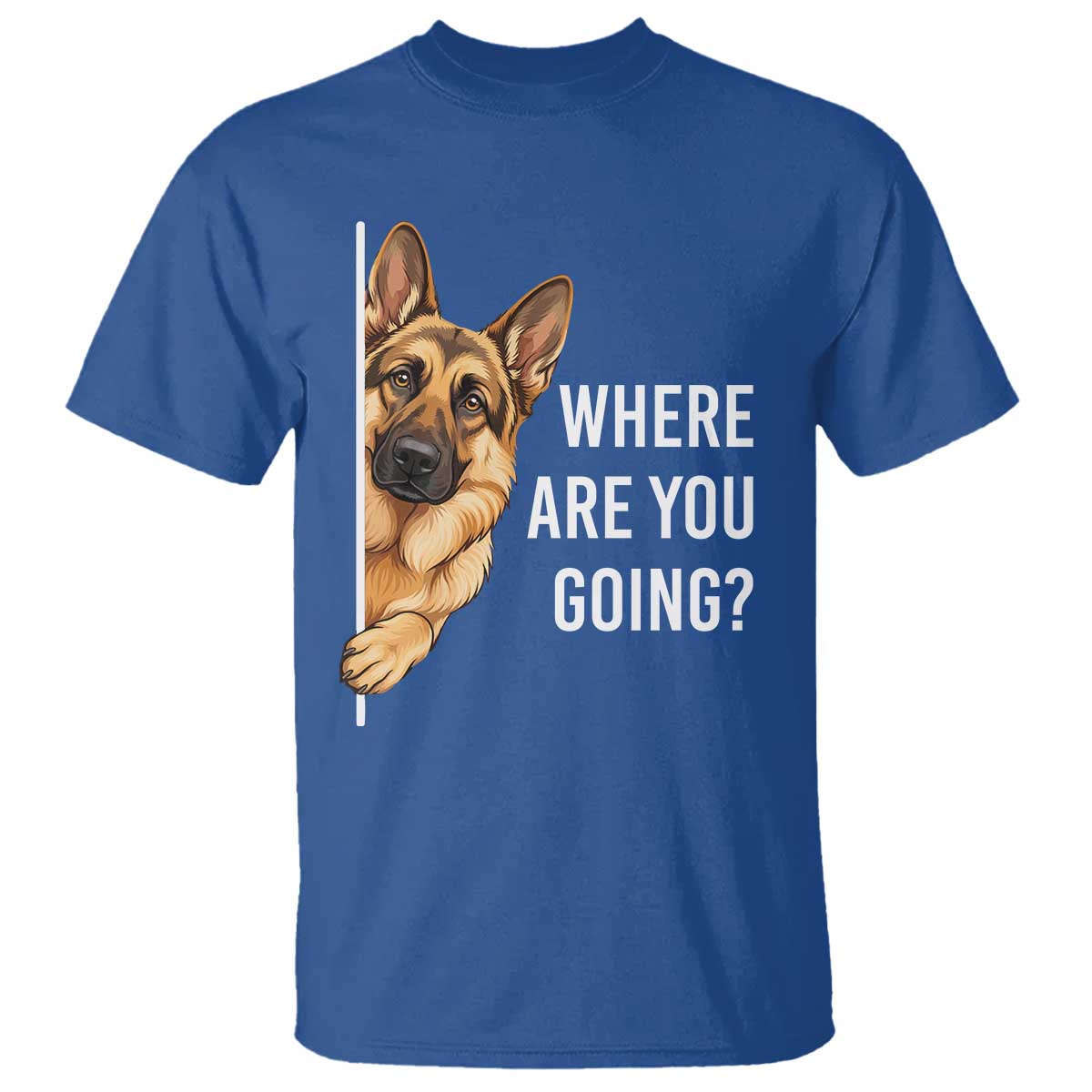 Where are You Going Funny German Shepherd Dog T Shirt