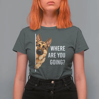 Where are You Going Funny German Shepherd Dog T Shirt For Women