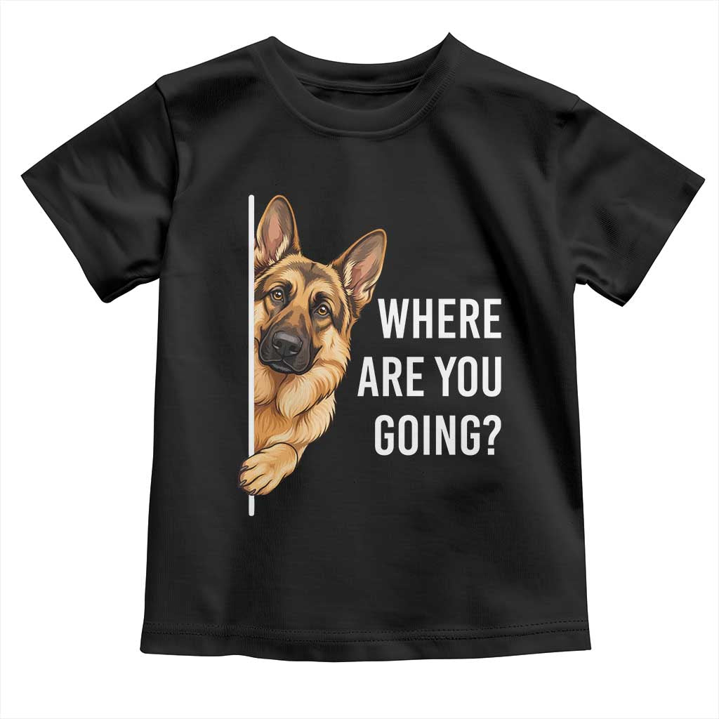 Where are You Going Funny German Shepherd Dog Toddler T Shirt