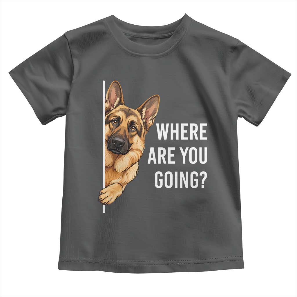 Where are You Going Funny German Shepherd Dog Toddler T Shirt