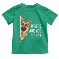Where are You Going Funny German Shepherd Dog Toddler T Shirt