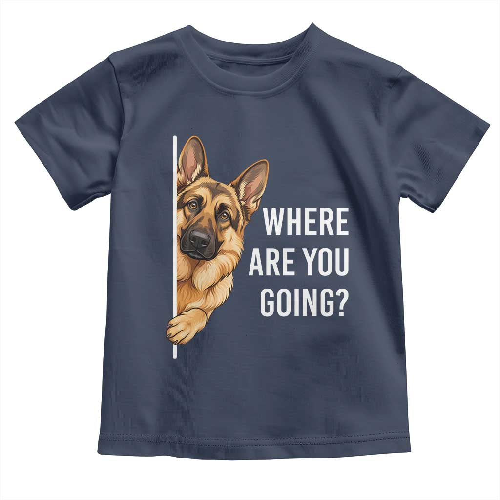Where are You Going Funny German Shepherd Dog Toddler T Shirt