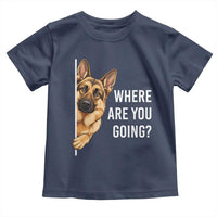 Where are You Going Funny German Shepherd Dog Toddler T Shirt