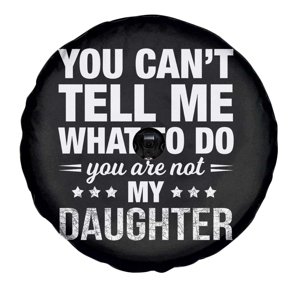 You Cant Tell Me What To Do You Are Not My Daughter Spare Tire Cover Funny Girl Dad