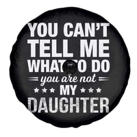You Cant Tell Me What To Do You Are Not My Daughter Spare Tire Cover Funny Girl Dad