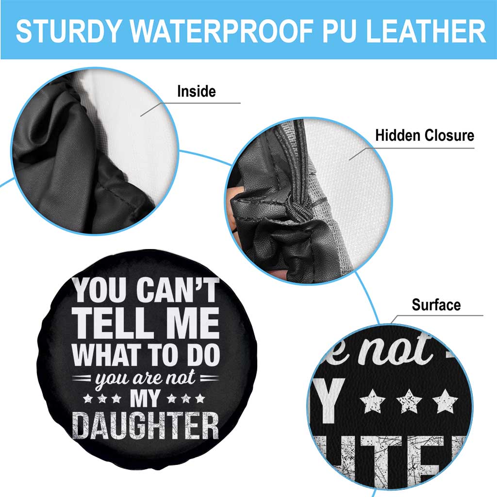 You Cant Tell Me What To Do You Are Not My Daughter Spare Tire Cover Funny Girl Dad
