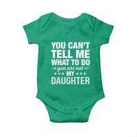 You Cant Tell Me What To Do You Are Not My Daughter Baby Onesie Funny Girl Dad