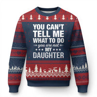 You Cant Tell Me What To Do You Are Not My Daughter Ugly Christmas Sweater Funny Girl Dad