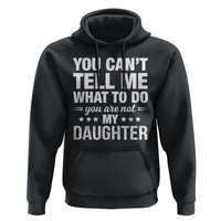 You Cant Tell Me What To Do You Are Not My Daughter Hoodie Funny Girl Dad