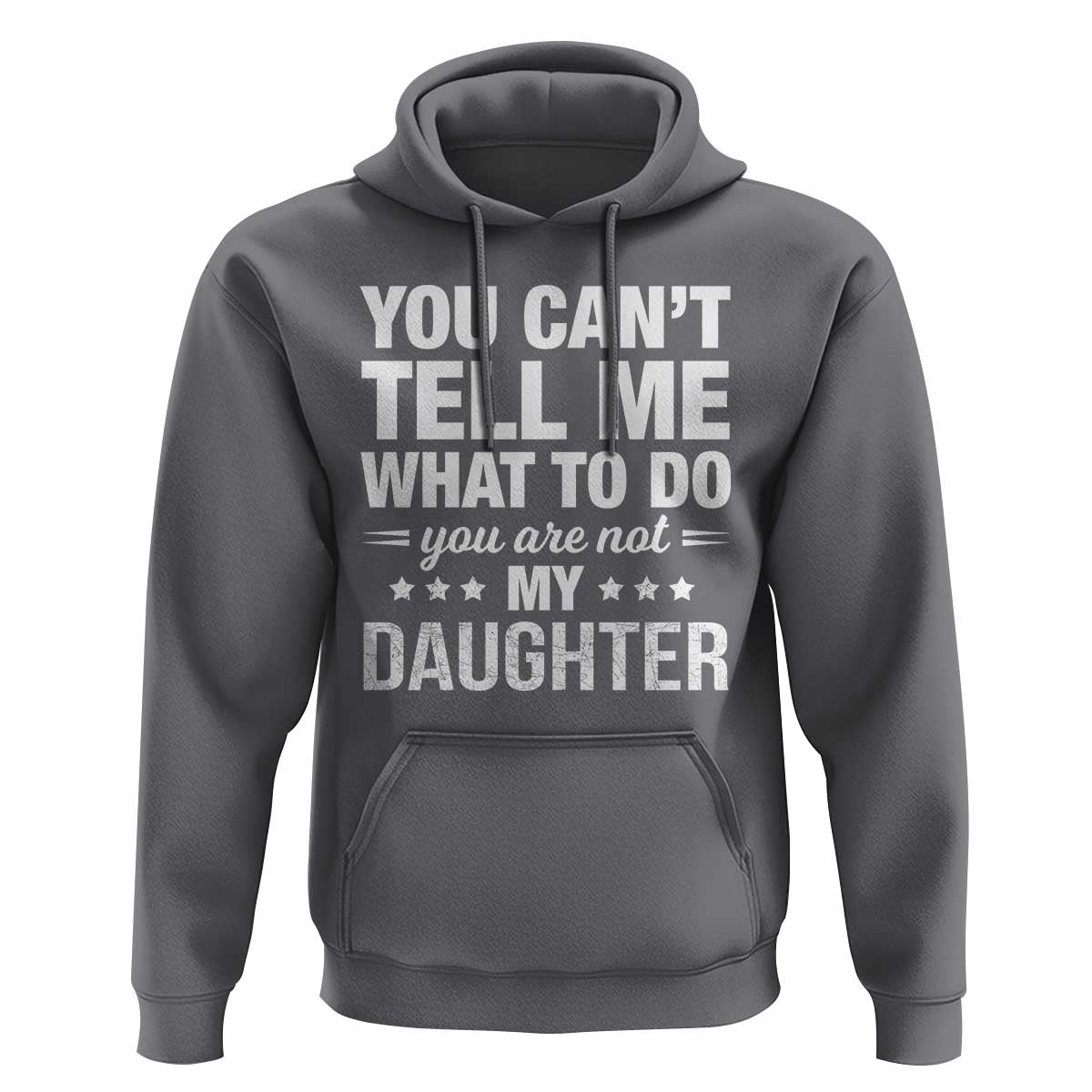 You Cant Tell Me What To Do You Are Not My Daughter Hoodie Funny Girl Dad