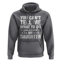 You Cant Tell Me What To Do You Are Not My Daughter Hoodie Funny Girl Dad