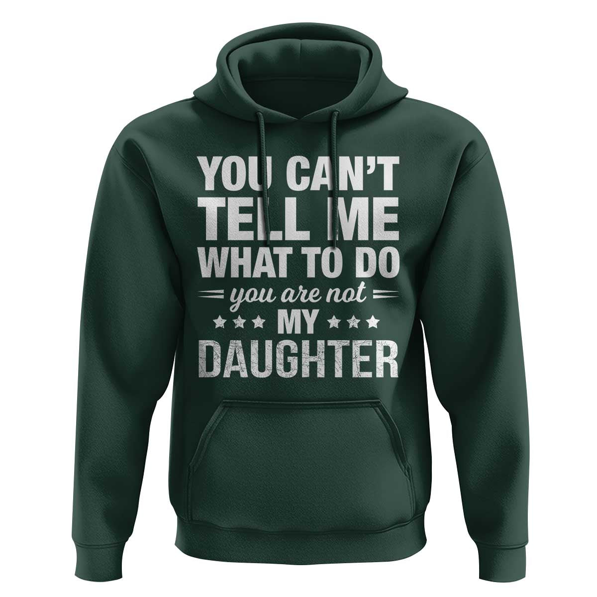 You Cant Tell Me What To Do You Are Not My Daughter Hoodie Funny Girl Dad