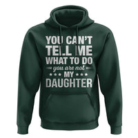 You Cant Tell Me What To Do You Are Not My Daughter Hoodie Funny Girl Dad