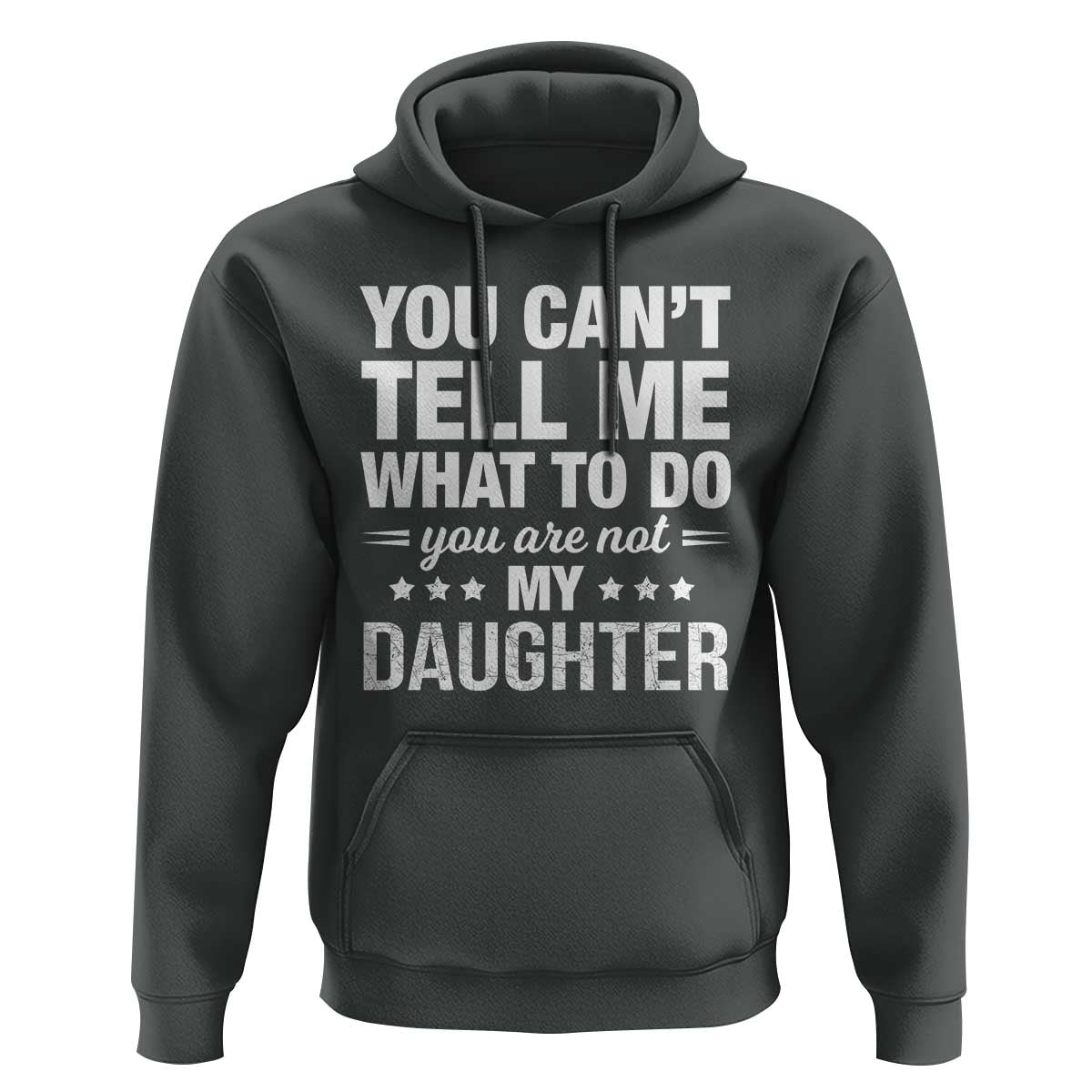 You Cant Tell Me What To Do You Are Not My Daughter Hoodie Funny Girl Dad