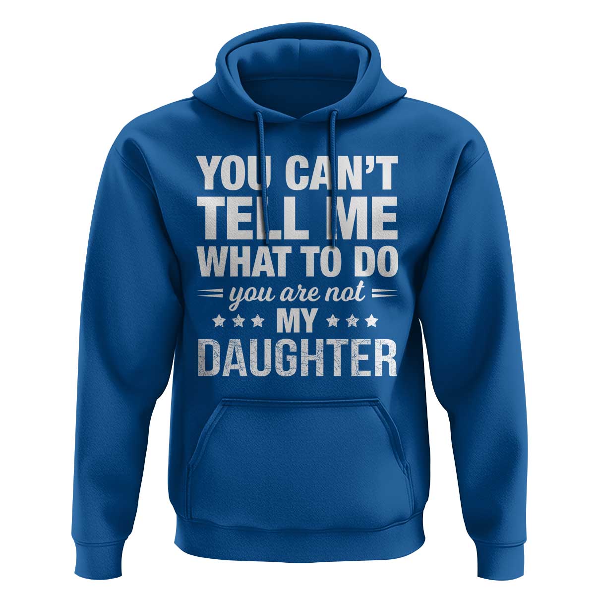 You Cant Tell Me What To Do You Are Not My Daughter Hoodie Funny Girl Dad