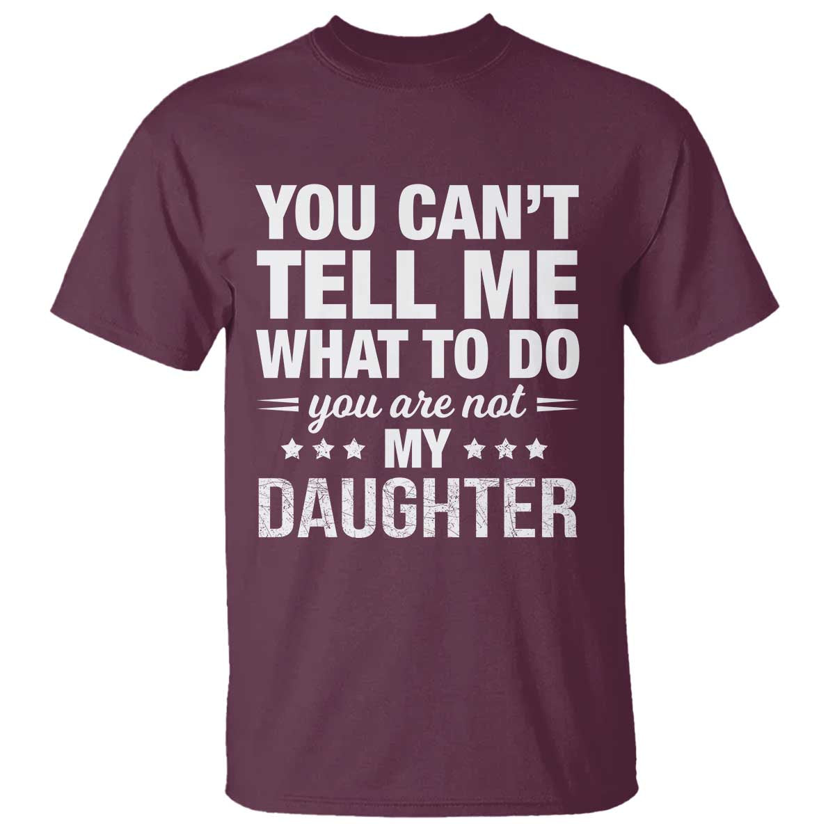 You Cant Tell Me What To Do You Are Not My Daughter T Shirt Funny Girl Dad