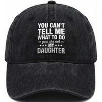 You Cant Tell Me What To Do You Are Not My Daughter Washed Cotton Baseball Cap Funny Girl Dad