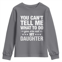 You Cant Tell Me What To Do You Are Not My Daughter Youth Sweatshirt Funny Girl Dad