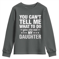 You Cant Tell Me What To Do You Are Not My Daughter Youth Sweatshirt Funny Girl Dad