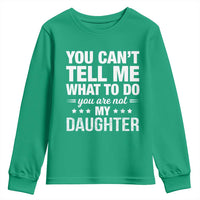 You Cant Tell Me What To Do You Are Not My Daughter Youth Sweatshirt Funny Girl Dad