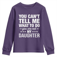 You Cant Tell Me What To Do You Are Not My Daughter Youth Sweatshirt Funny Girl Dad